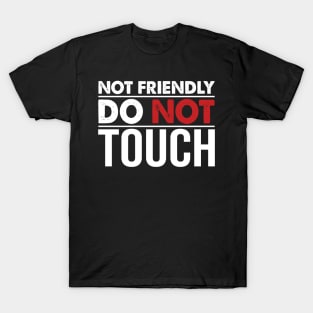 Not Friendly Do Not Touch T-Shirt